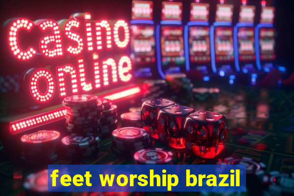 feet worship brazil